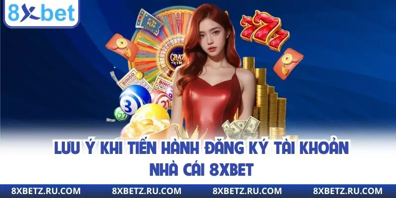 Điều cần ghi nhớ khi tiến hành mở tài khoản 8xbet