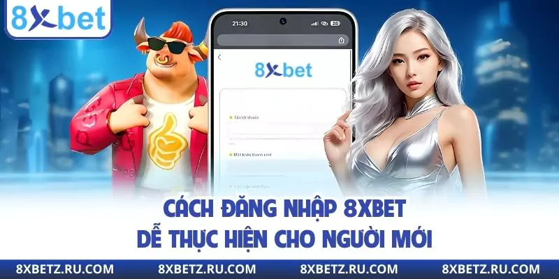 Cách đăng nhập 8XBET dễ thực hiện cho người mới