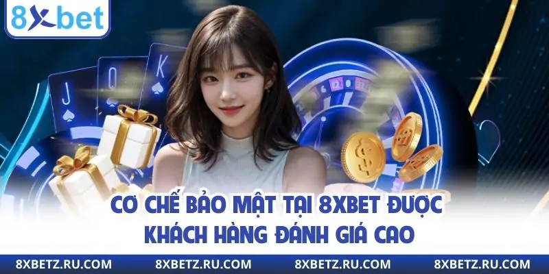 Cơ chế bảo mật tại 8xbet được khách hàng đánh giá cao