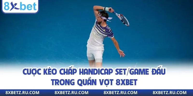 Cược kèo chấp handicap set/game đấu trong quần vợt 8xbet
