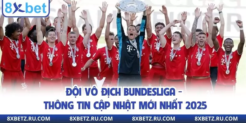 Đội Vô Địch Bundesliga - Thông Tin Cập Nhật Mới Nhất 2025