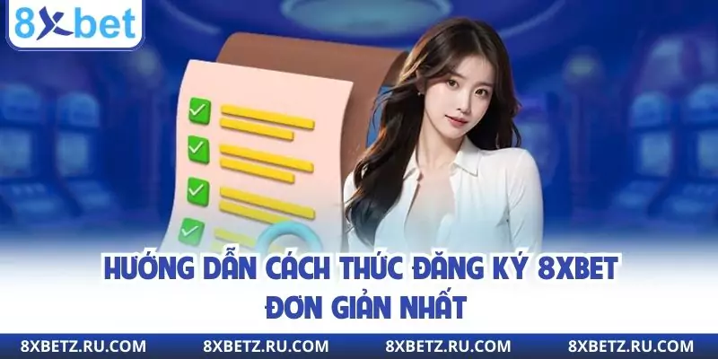 Hướng dẫn cách thức đăng ký 8xbet đơn giản nhất