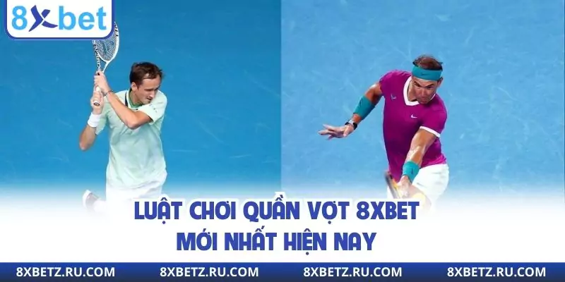 Luật chơi quần vợt 8xbet mới nhất hiện nay