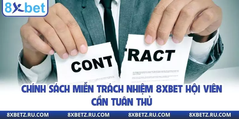 Chính Sách Miễn Trách Nhiệm 8xbet Hội Viên Cần Tuân Thủ