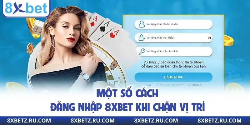 Một số cách đăng nhập 8XBET khi chặn vị trí