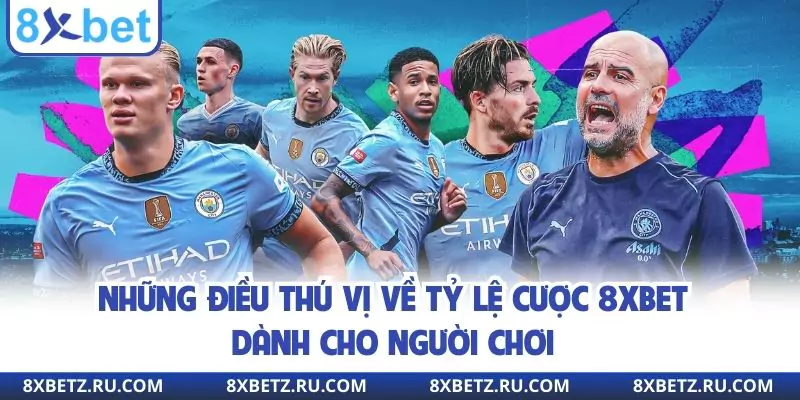 Những điều thú vị về tỷ lệ cược 8xbet dành cho người chơi