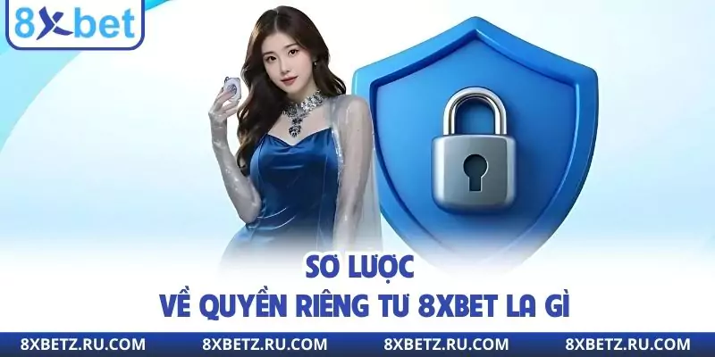 Sơ lược về quyền riêng tư 8xbet la gì