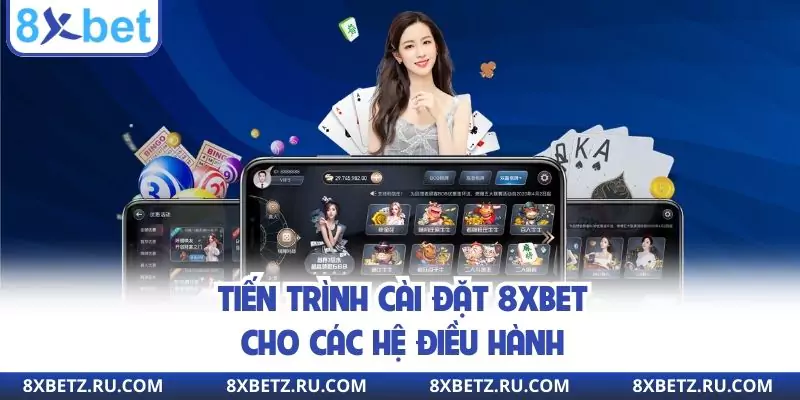 Tiến trình cài đặt 8XBET cho các hệ điều hành