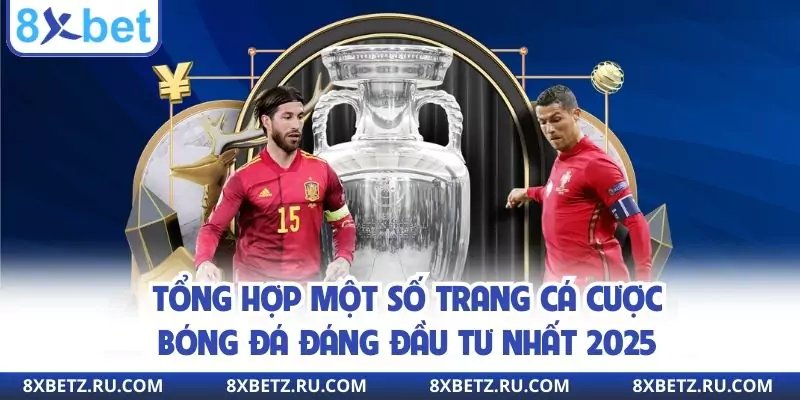 Tổng hợp một số trang cá cược bóng đá đáng đầu tư nhất 2025