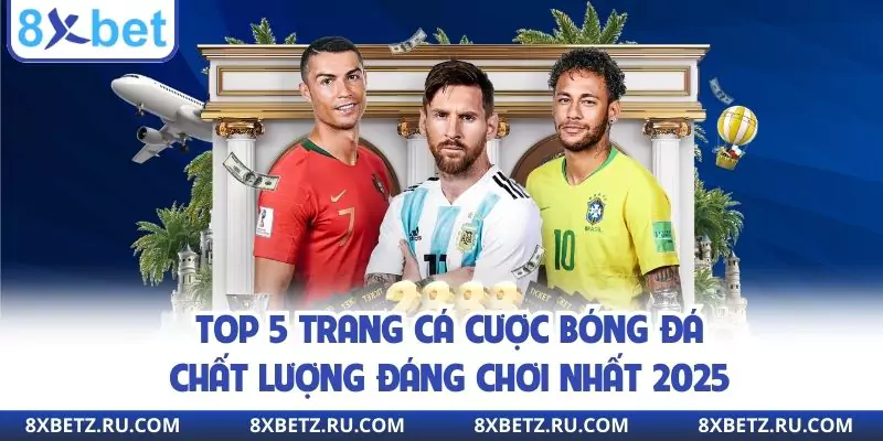 Top 5 Trang Cá Cược Bóng Đá Chất Lượng Đáng Chơi Nhất 2025