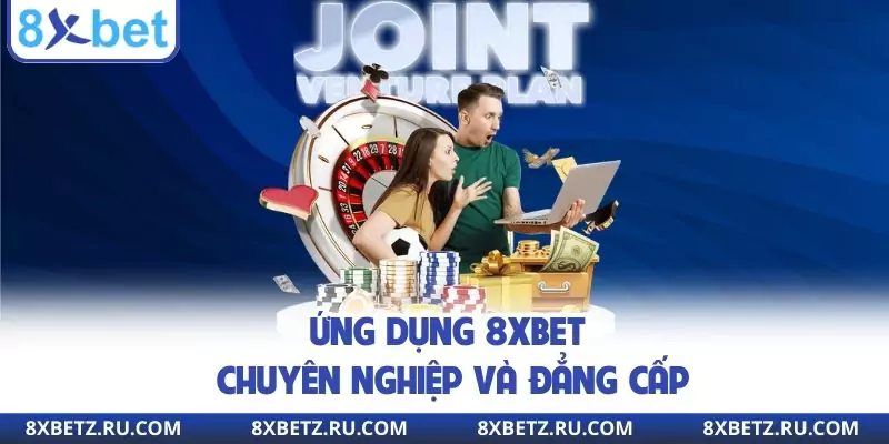 Ứng dụng 8XBET chuyên nghiệp và đẳng cấp