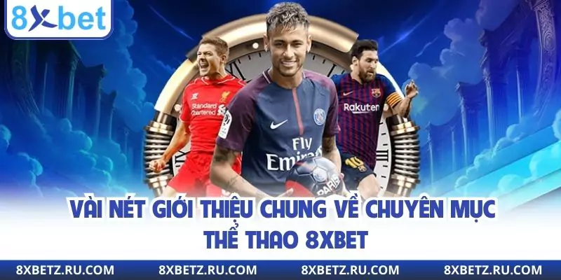Vài nét giới thiệu chung về chuyên mục thể thao 8xbet