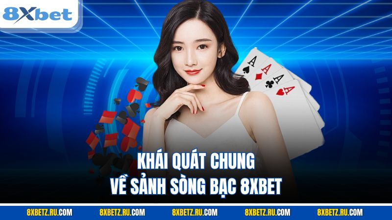 Khái quát chung về sảnh sòng bạc 8XBET