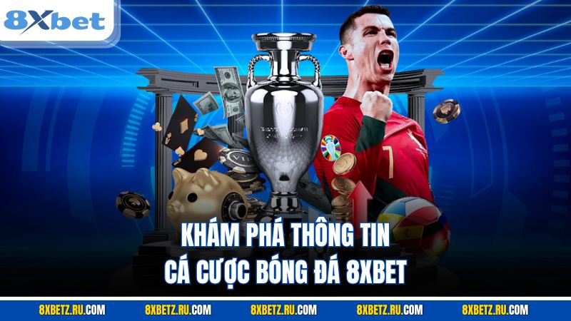 Khám phá thông tin cá cược bóng đá 8XBET