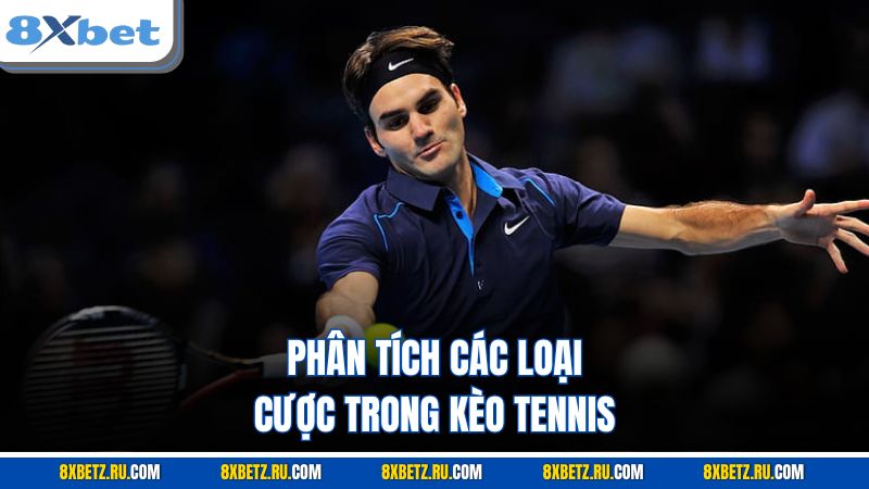 Phân tích các loại cược trong kèo tennis