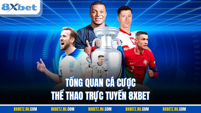 Tổng quan cá cược thể thao trực tuyến 8XBET