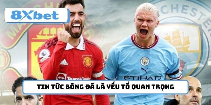 Tin tức 8xbet bóng đá trước trận là yếu tố quan trọng để soi kèo