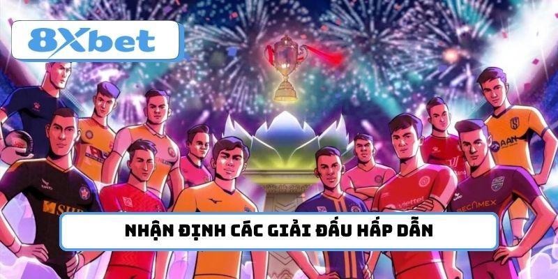 Nhận định các giải đấu hấp dẫn từ quốc tế cho đến quốc nội