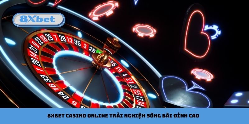 8xbet Casino Online Trải Nghiệm Sòng Bài Đỉnh Cao