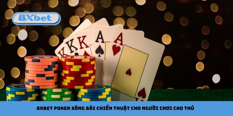 8xbet Poker Sòng Bài Chiến Thuật Cho Người Chơi Cao Thủ