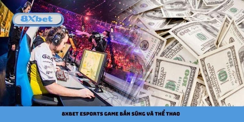 8xbet Esports game bắn súng và thể thao