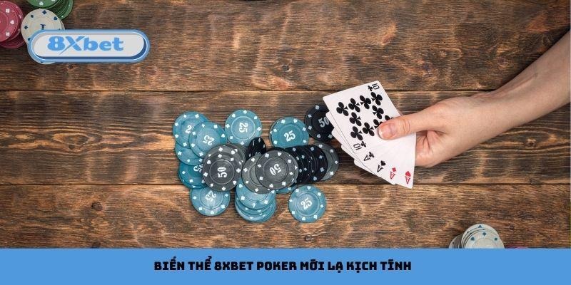 Biến thể 8xbet Poker mới lạ kịch tính