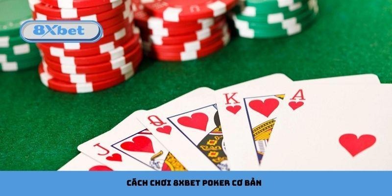 Cách chơi 8xbet poker cơ bản