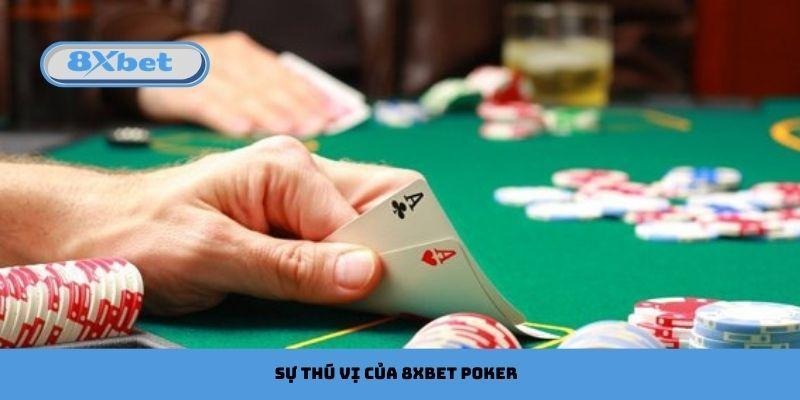 Sự thú vị của 8xbet poker